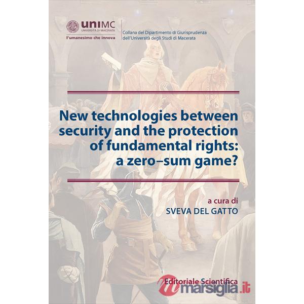 New technologies between security and the protection of fundamental rights: a zero-sum game?