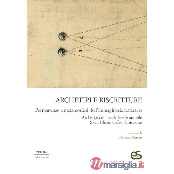 Archetipi e riscritture. Permanenze e metamorfosi dell'immaginario letterario Archetipi del maschile e del femminile Saul, Uliss