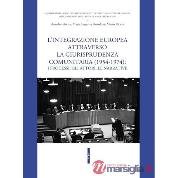 L'integrazione attraverso la giurisprudenza comunitaria (1954-1974). I processi, gli attori, le narrative