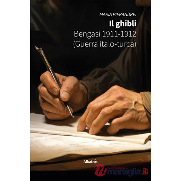 Ghibli. Bengasi 1911-1912 (Guerra Italo-turca) (Il)