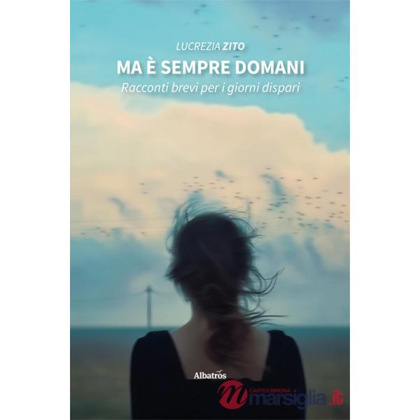 Ma è sempre domani. Racconti brevi per i giorni dispari