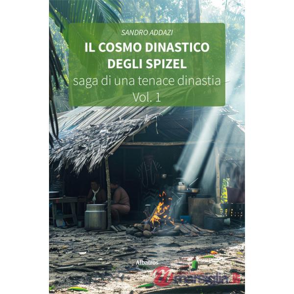 Cosmo dinastico degli Spizel. Saga di una tenace dinastia (Il)