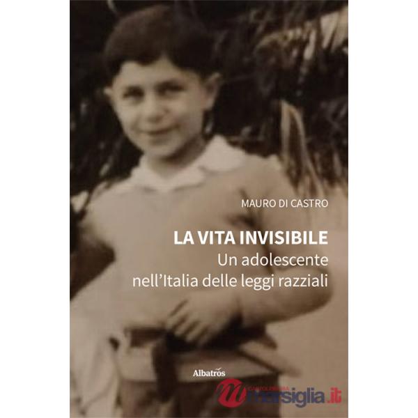 Vita invisibile. Un adolescente nell'Italia delle leggi razziali (La)