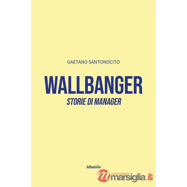 Wallbanger. Storie di manager