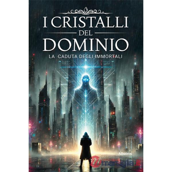 Cristalli del dominio. La caduta degli immortali (I). Vol. 1