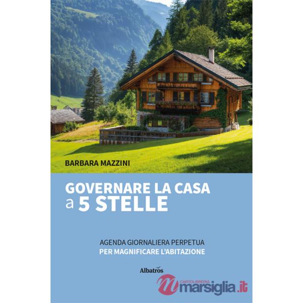 Governare la casa a 5 stelle. Agenda giornaliera perpetua per magnificare l'abitazione