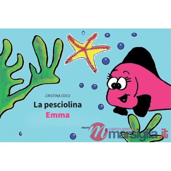 Pesciolina Emma. Ediz. illustrata (La)