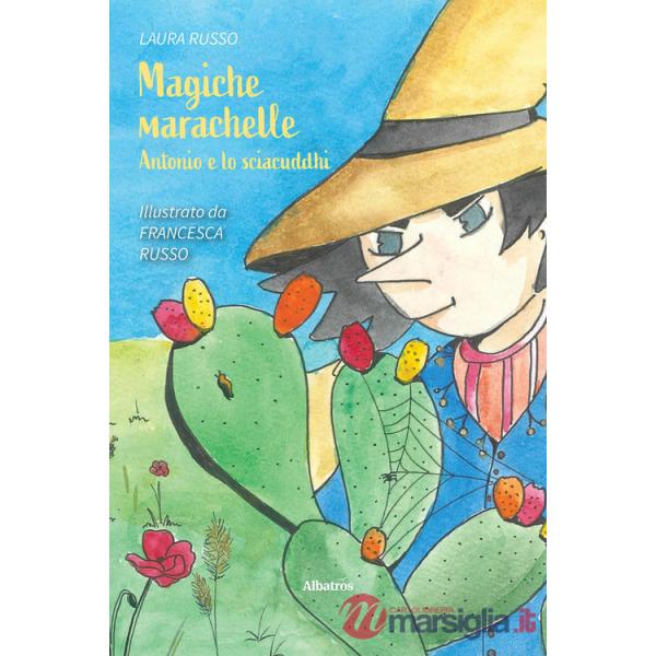 Magiche marachelle. Antonio e lo sciacuddhi. Ediz. a colori