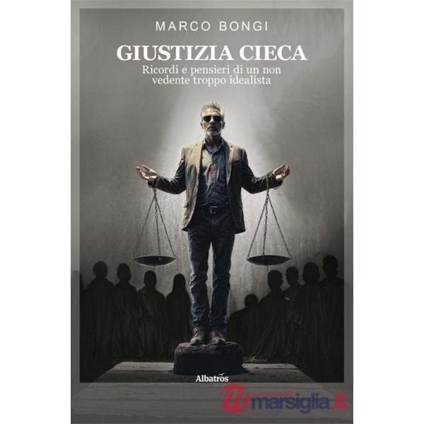 Giustizia cieca. Ricordi e pensieri di un non vedente troppo idealista