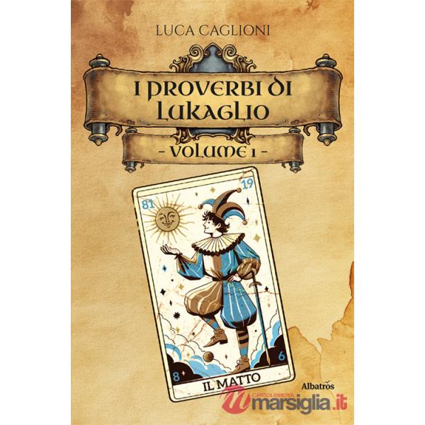 I proverbi di Lukaglio. Guida all'origine dei modi di dire più utilizzati in Italia (I). Vol. 1