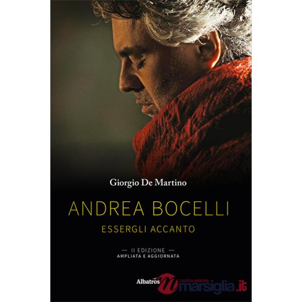 Andrea Bocelli. Essergli accanto. Ediz. ampliata