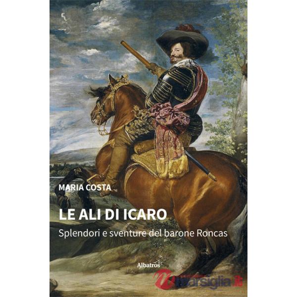 Ali di Icaro. Splendori e sventure del barone Roncas (Le)
