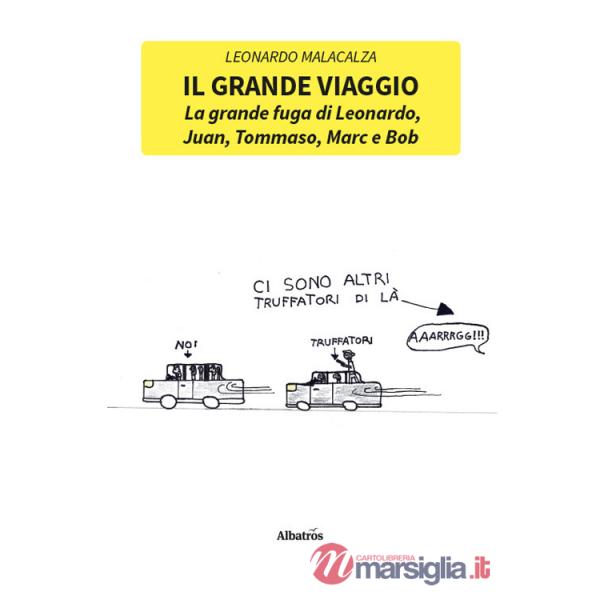 Grande viaggio. La grande fuga di Leonardo, Juan, Tommaso, Marc e Bob (Il)