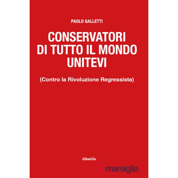 Conservatori di tutto il mondo unitevi. (Contro la Rivoluzione Regressista)