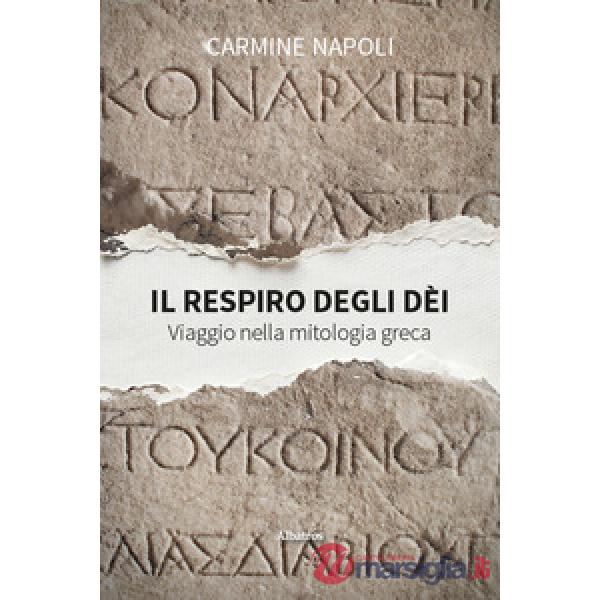 Respiro degli dèi. Viaggio nella mitologia greca (Il)