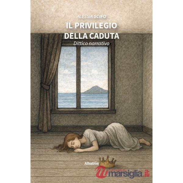 Privilegio della caduta. Dittico narrativo (Il)