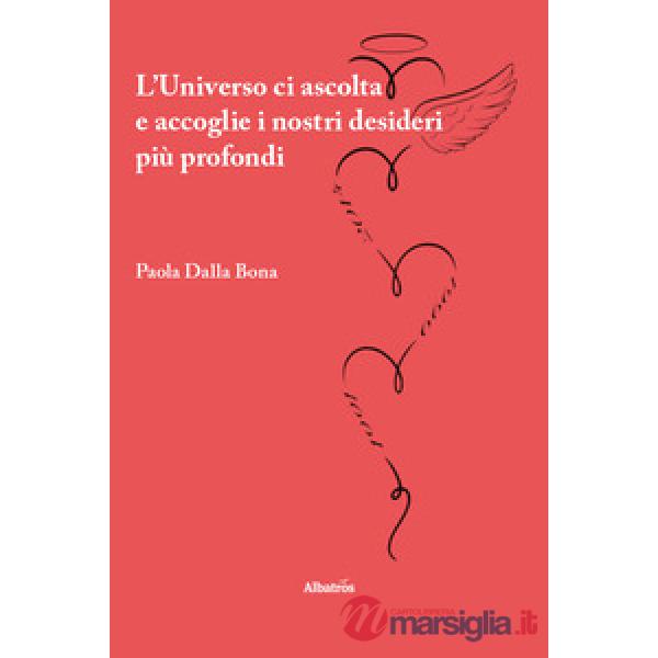 Universo ci ascolta e accoglie i nostri desideri più profondi (L')