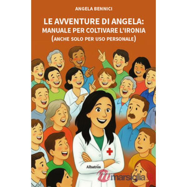 Avventure di Angela. Manuale per coltivare l'ironia (anche solo per uso personale) (Le)