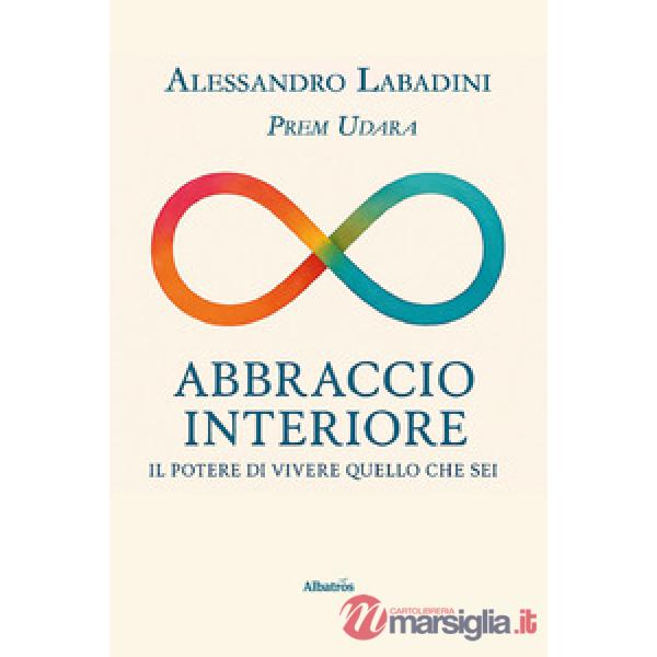 Abbraccio interiore. Il potere di vivere quello che sei