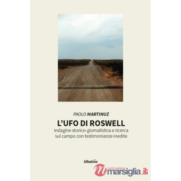 UFO di Roswell. Indagine storico-giornalistica e ricerca sul campo con testimonianze inedite (L')