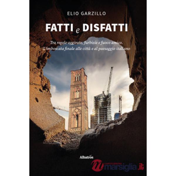 Fatti e disfatti. Tra regole aggirate, furbizie e fuoco amico. L'imboscata finale alle città e al paesaggio italiano
