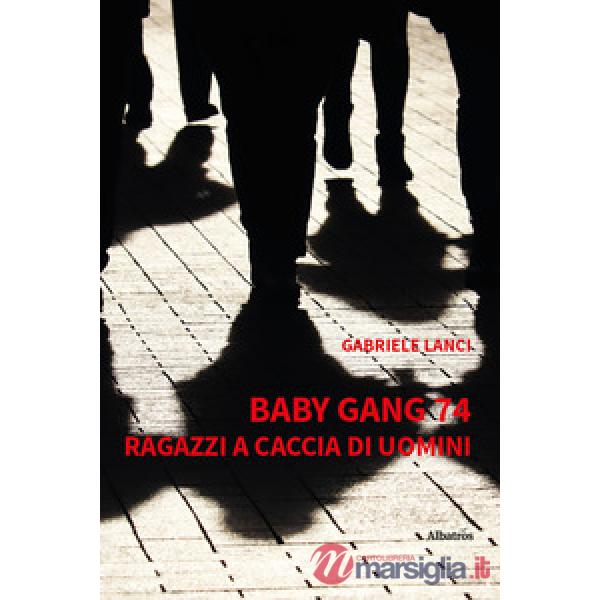 Baby gang 74. Ragazzi a caccia di uomini