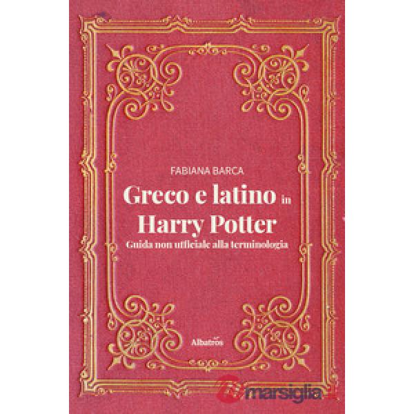 Greco e latino in Harry Potter. Guida non ufficiale alla terminologia
