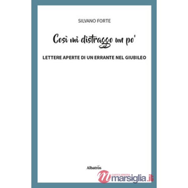 CosÃ¬ mi distraggo un po'. Lettere aperte di un errante nel Giubileo