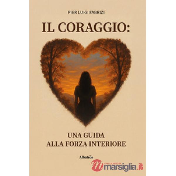Coraggio: Una guida alla forza interiore (Il)