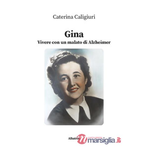 Gina. Vivere con un malato di Alzheimer