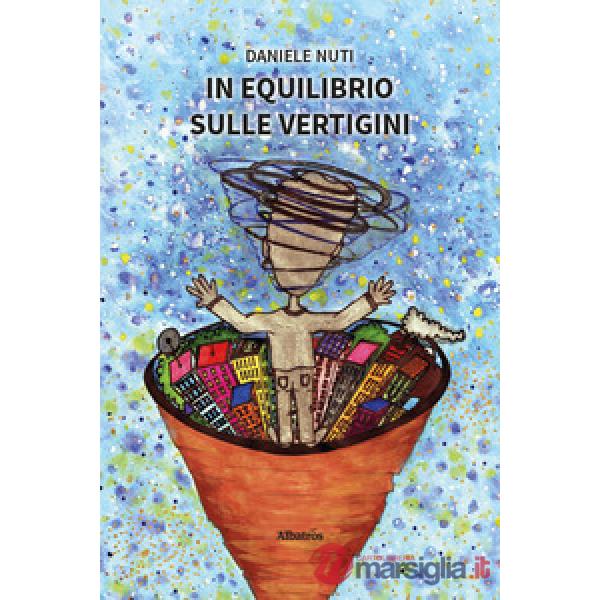 In equilibrio sulle vertigini. Il «senso» vestibolare spiegato a chi ne soffre e non lo sa