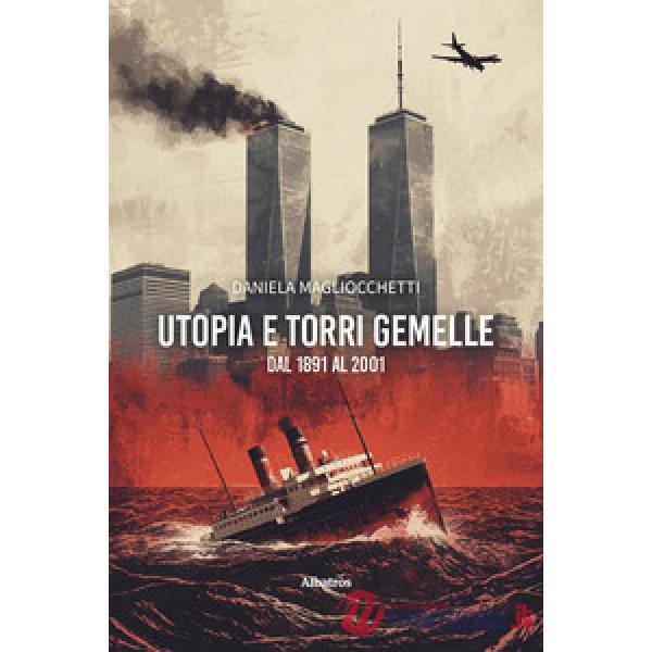 Utopia e Torri Gemelle: dal 1891 al 2001