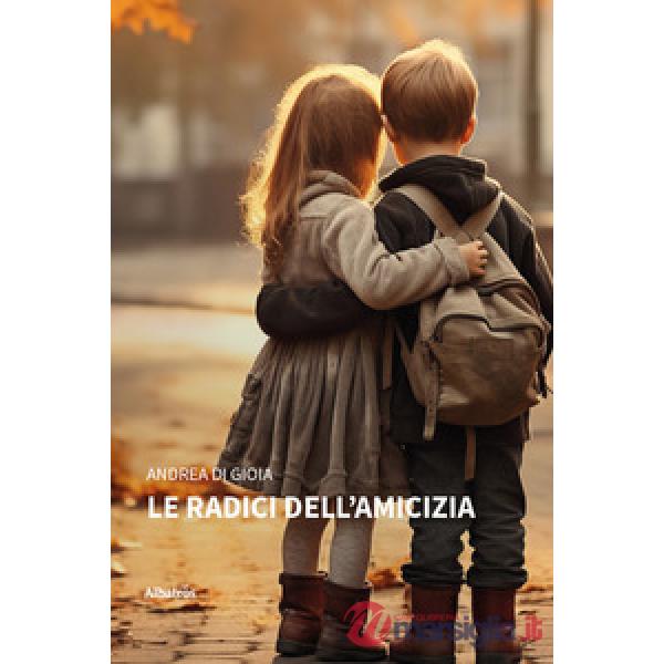 Radici dell'amicizia (Le)
