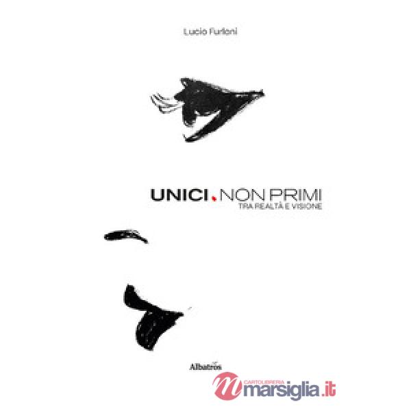 Unici. Non primi. Tra realtà e visione