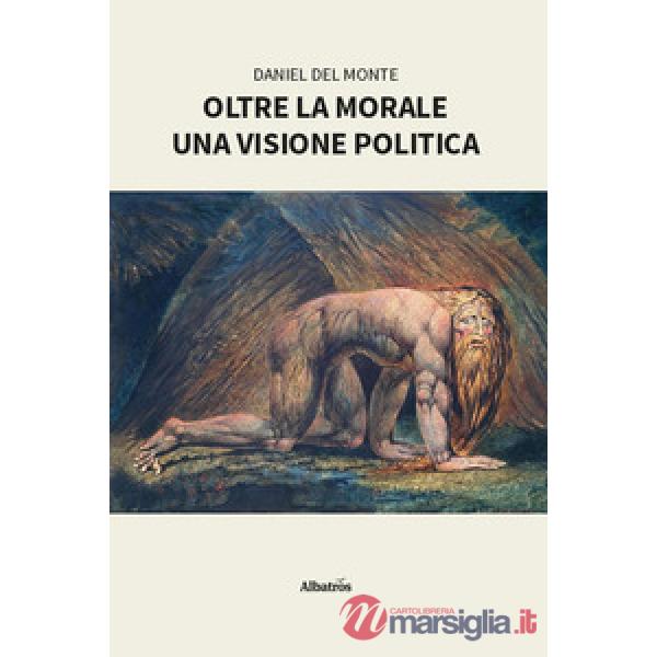 Oltre la morale. Una visione politica