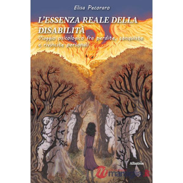 Essenza reale della disabilità. Viaggio psicologico fra perdite, conquiste e rivincite personali (L')