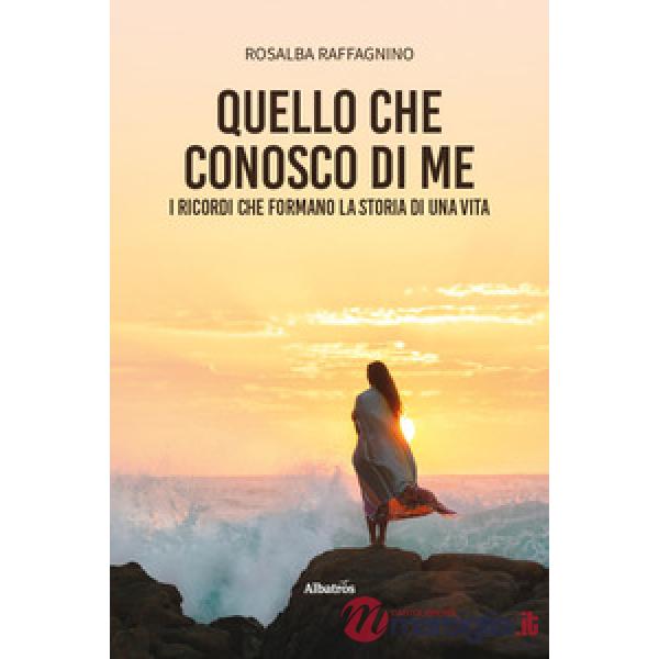 Quello che conosco di me. I ricordi che formano la storia di una vita