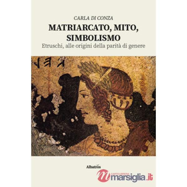 Matriarcato, mito, simbolismo. Etruschi, alle origini della parità di genere