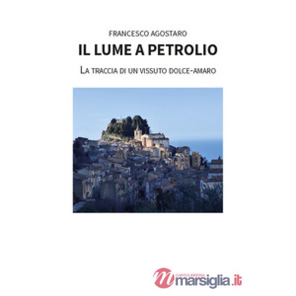 Lume a petrolio. La traccia di un vissuto dolce-amaro (Il)