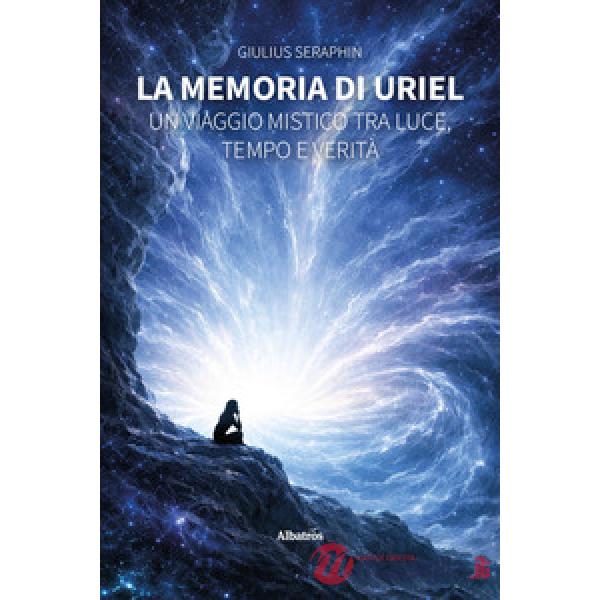 Memoria di Uriel. Un viaggio mistico tra luce, tempo e verità (La)