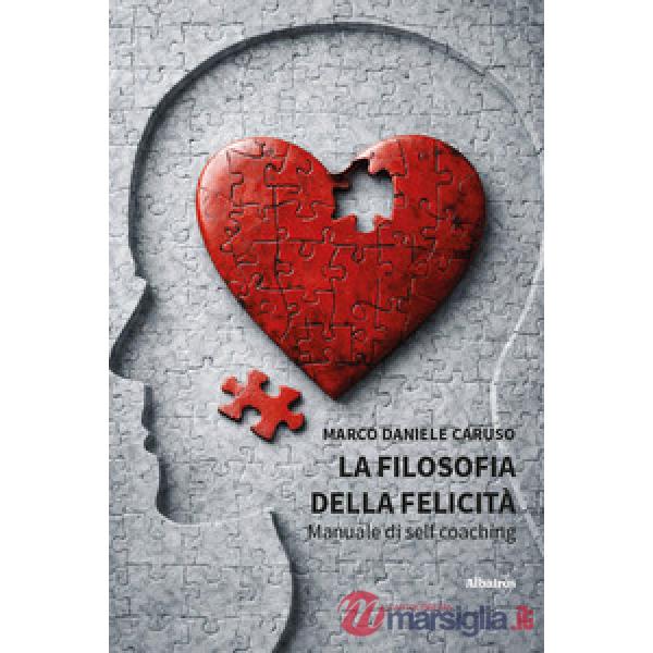Filosofia della felicità. Manuale di self coaching (La)