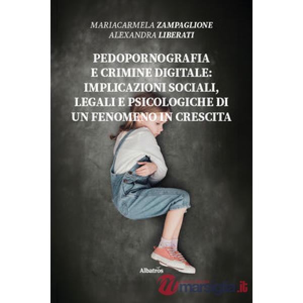 Pedopornografia e crimine digitale: implicazioni sociali, legali e psicologiche di un fenomeno in crescita