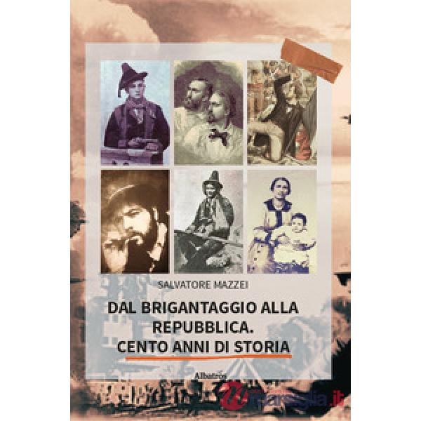 Dal brigantaggio alla Repubblica. Cento anni di storia