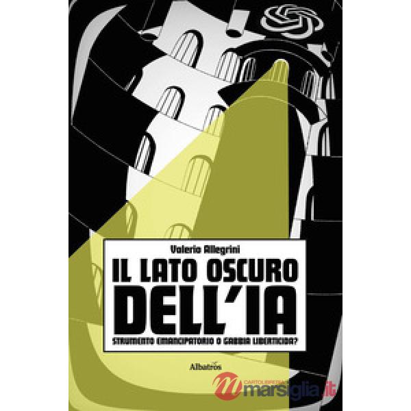 Lato oscuro dell'IA. Strumento emancipatorio o gabbia liberticida e genocida? (Il)