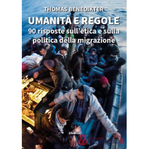 Umanità e regole. 90 risposte sull'etica e sulla politica della migrazione