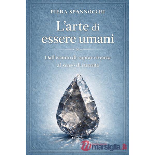 Arte di essere umani. Dall'istinto di sopravvivenza al senso di eternità (L')