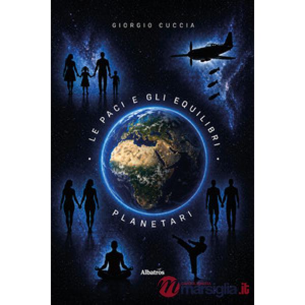Paci e gli equilibri planetari. Manifesto politico, economico e programmatico per la pacifica coesistenza nel pianeta e nel cosm