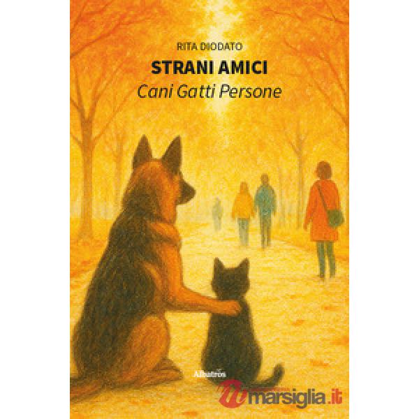 Strani amici. Cani, gatti, persone