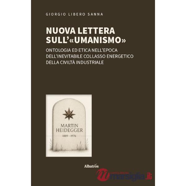 Nuova lettera sull'«umanismo». Ontologia ed etica nell'epoca dell'inevitabile collasso energetico della civiltà industriale
