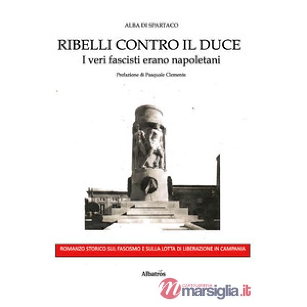 Ribelli contro il Duce. I veri fascisti erano napoletani